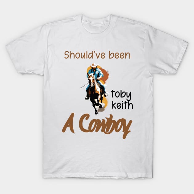 Should've been a cowboy | Toby Keith T-Shirt by thestaroflove